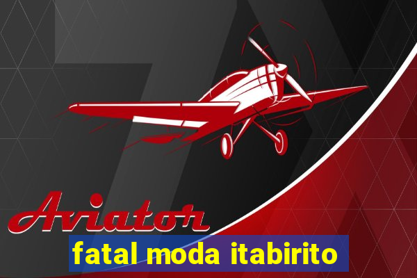 fatal moda itabirito